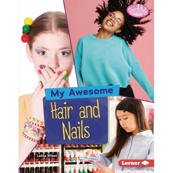 Searchlight Books (Tm) -- My Style: My Awesome Hair and Nails (Hardcover)