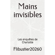 Mains invisibles : Les enqutes de Charlotte (Paperback)