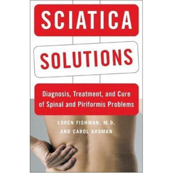 Pre-Owned Sciatica Solutions: Diagnosis, Treatment, and Cure of Spinal and Piriformis Problems (Hardcover) 0393058344 9780393058345