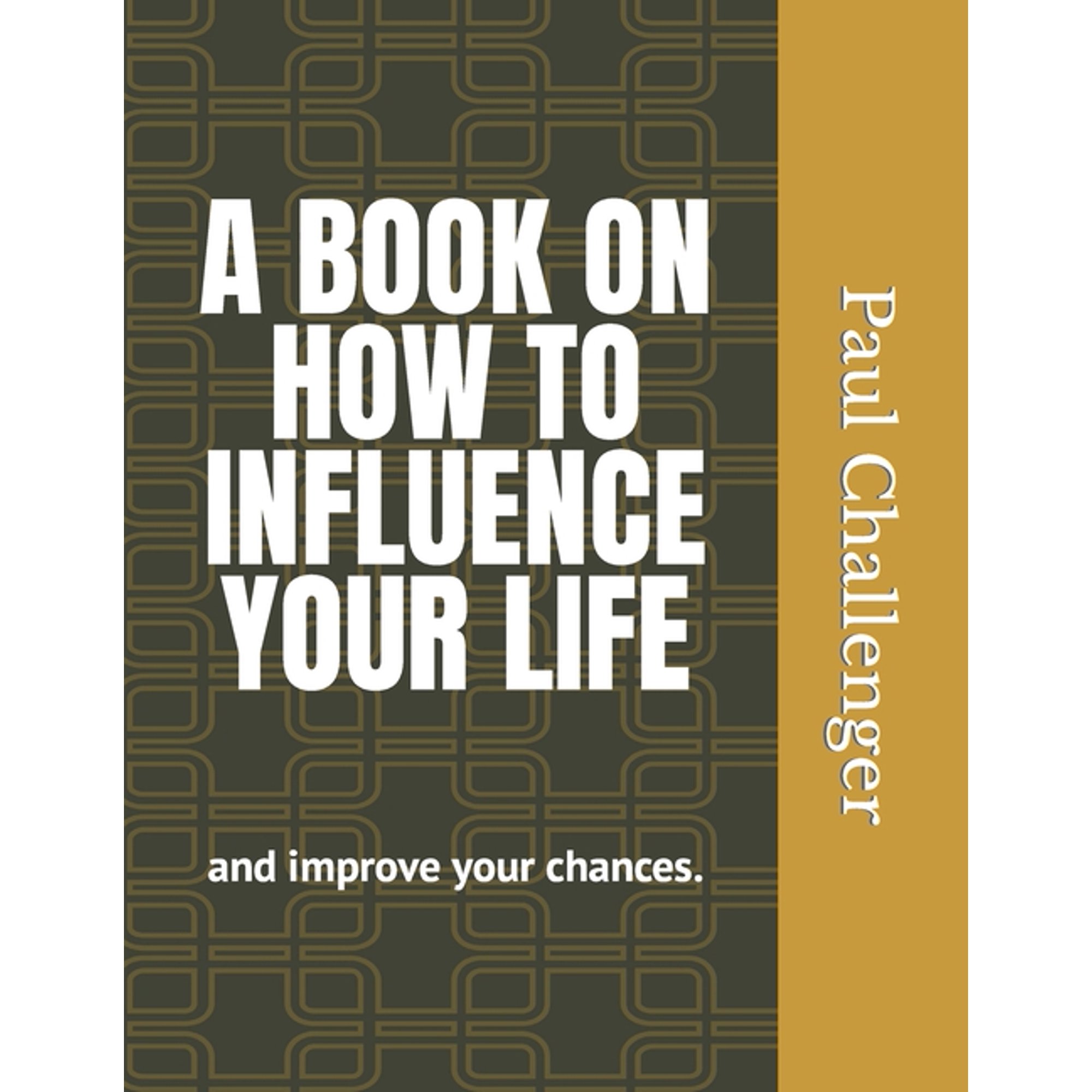 A Book on How to Influence Your Life: and improve your chances (Paperback)