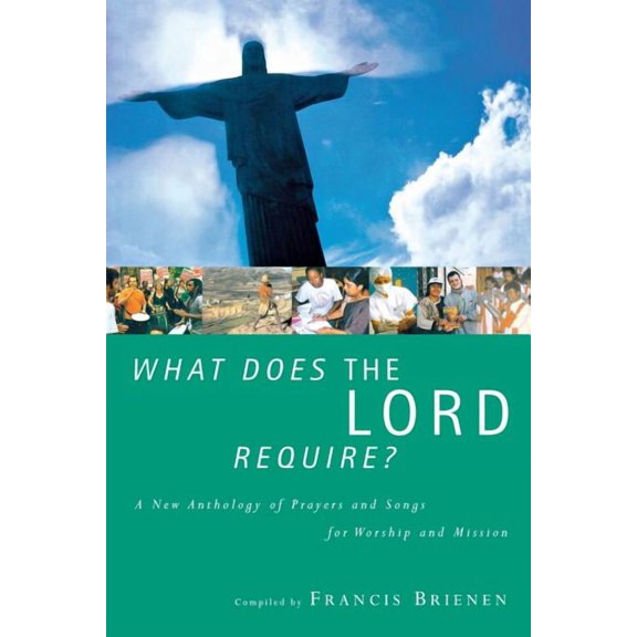 What Does the Lord Require?: A New Anthology of Prayers and Songs for Worship, (Paperback)