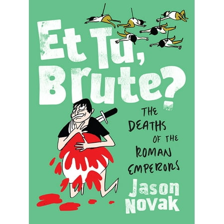Et Tu, Brute? : The Deaths of the Roman Emperors