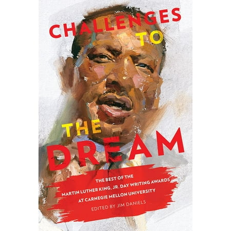 Challenges to the Dream : The Best of the Martin Luther King, Jr. Day Writing Awards at Carnegie Mellon