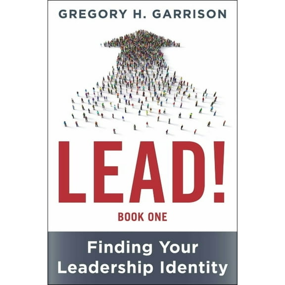 Lead! Book 1: Finding Your Leadership Identity, (Hardcover)