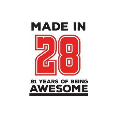 Made In 28 91 Years Of Being Awesome : Made In 28 91 Years Of Awesomeness Notebook - Happy 91st Birthday Being Awesome Anniversary Gift Idea For 1928 Young Kid Boy or Girl! Doodle Diary Book From Dad Mom To Ninety One Year Old Son Daughter!