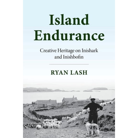 Irish Culture, Memory, Place Island Endurance: Creative Heritage on Inishark and Inishbofin, (Paperback)