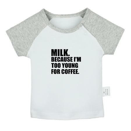 

Milk Because I m Too Young For Coffee Funny T shirt For Baby Newborn Babies T-shirts Infant Tops 0-24M Kids Graphic Tees Clothing (Short Gray Raglan T-shirt 18-24 Months)