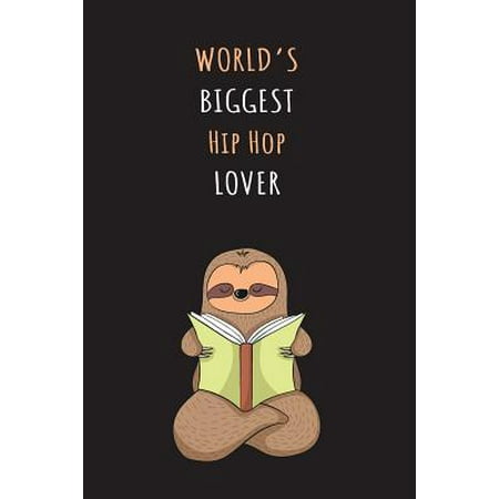 World's Biggest Hip Hop Lover: Blank Lined Notebook Journal With A Cute and Lazy Sloth Reading