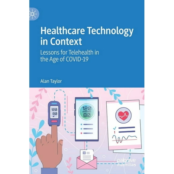 Healthcare Technology in Context: Lessons for Telehealth in the Age of Covid-19, (Hardcover)