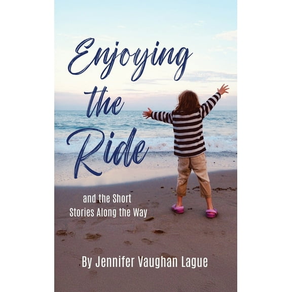 Enjoying the Ride and the Short Stories Along the Way, (Hardcover)