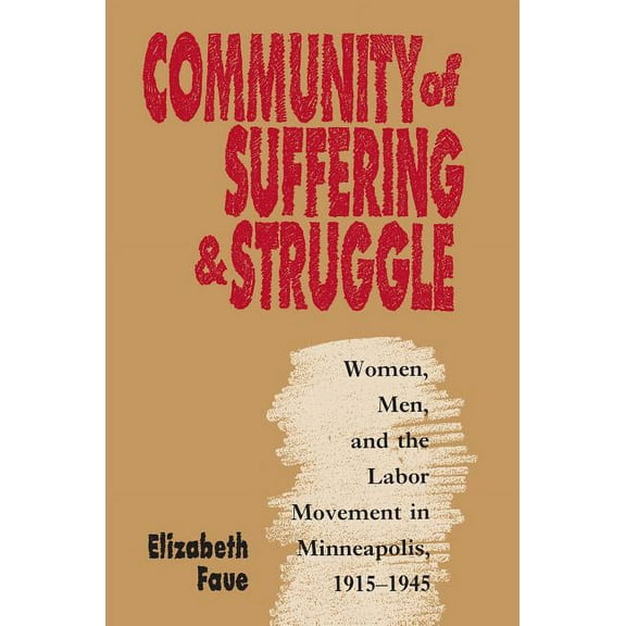 Gender and American Culture Community of Suffering and Struggle: Women, Men, and the Labor Movement in Minneapolis, 1915-1945, (Paperback)