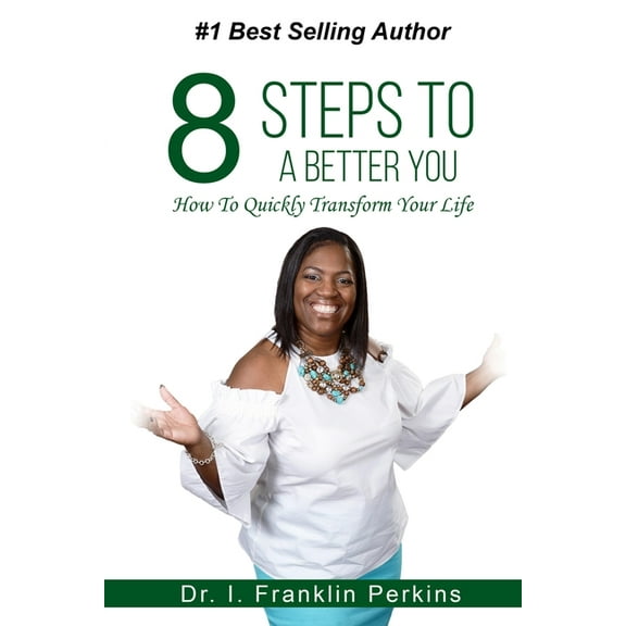 8 Steps To A Better You: How To Quickly Transform Your Life, (Paperback)