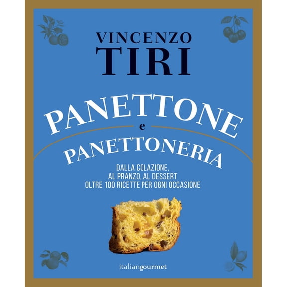Vincenzo Tiri Panettone e panettoneria. Dalla colazione, al pranzo, al dessert oltr (Hardcover)