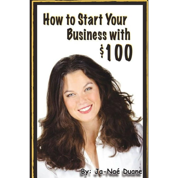 How to Start Your Business with $100, (Paperback)