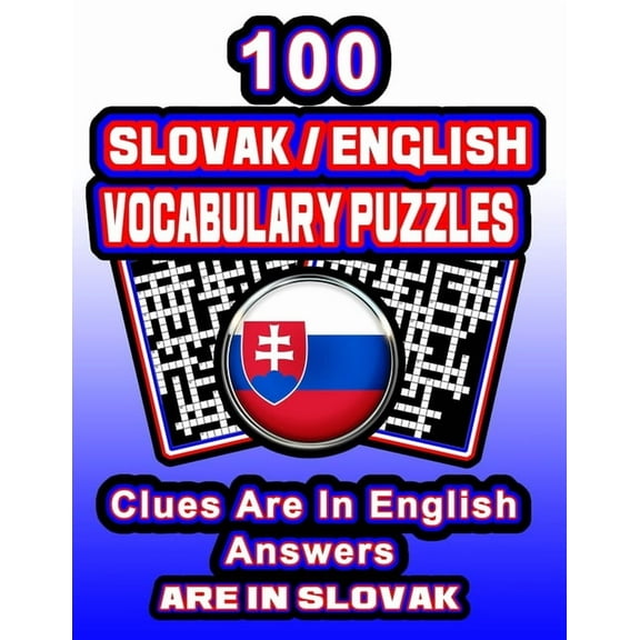 100 Slovak/English Vocabulary Puzzles: Learn Slovak By Doing FUN Puzzles!, 100 8.5 x 11 Crossword Puzzles With Clues In English, Answers in Slovak