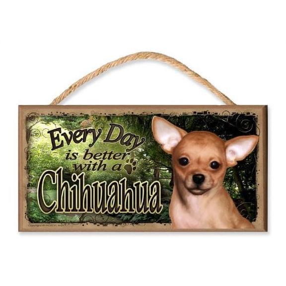 Every Day is Better With A Chihuahua (garden scene) Wooden Sign / Plaque featuring the Art of S. Rogers