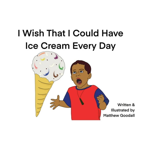 I Wish That I Could Have Ice Cream Every Day (Hardcover)