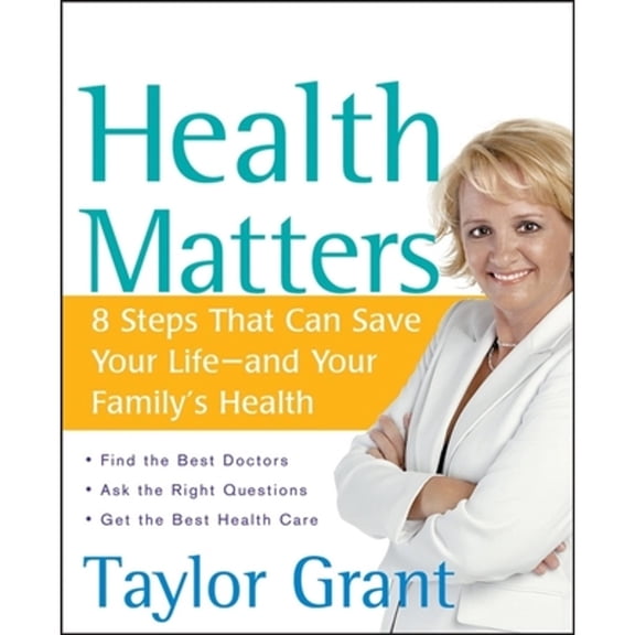 Pre-Owned Health Matters: 8 Steps That Can Save Your Life--And Your Family's Health (Paperback) by Taylor Grant