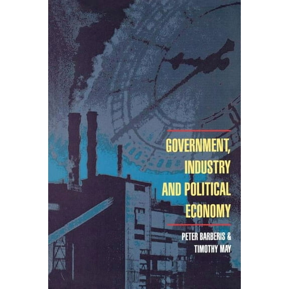 Government, Industry and Political Economy, (Paperback)