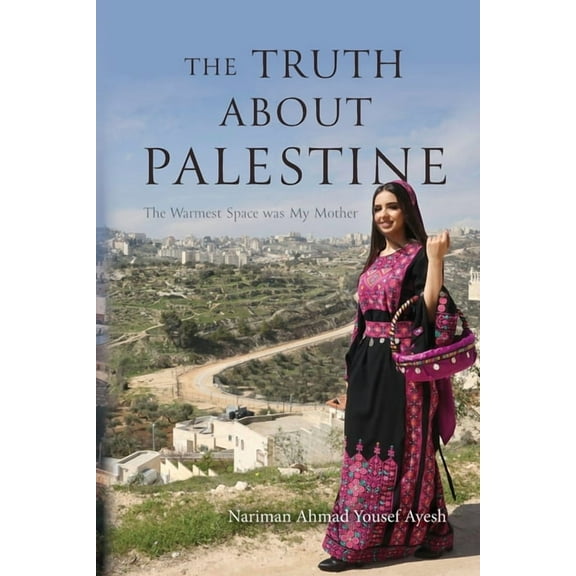 The Truth About Palestine: The Warmest Space was My Mother, (Paperback)