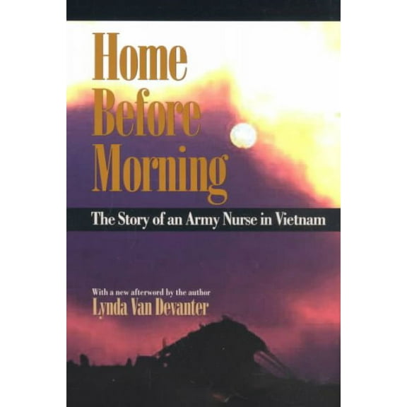 Pre-Owned Home Before Morning : The Story of an Army Nurse in Vietnam, Paperback by Van Devanter, Lynda, ISBN 1558492984, ISBN-13 9781558492981