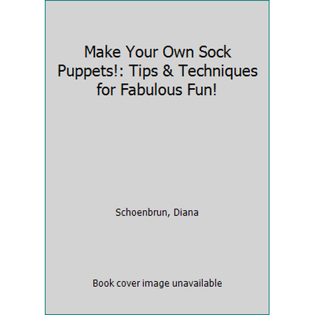 Make Your Own Sock Puppets!: Tips & Techniques for Fabulous Fun! [Paperback - Used]