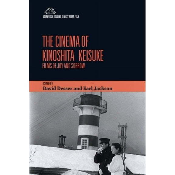 Edinburgh Studies in East Asian Film The Cinema of Kinoshita Keisuke: Films of Joy and Sorrow, (Hardcover)
