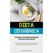 Dieta Cetognica : O guia completo de instrues para iniciantes e para viver o estilo de vida keto (Alimentao saudvel e desintoxicao na dieta cetognica para perda de peso) (Paperback)