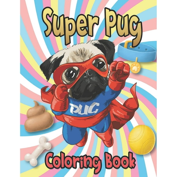 Super Pug Coloring Book : Cute Puppy Coloring Book For Adults/Teens/Kids - This Dogs Coloring And Activity Book Makes A great Gift For All Dog Lovers ...