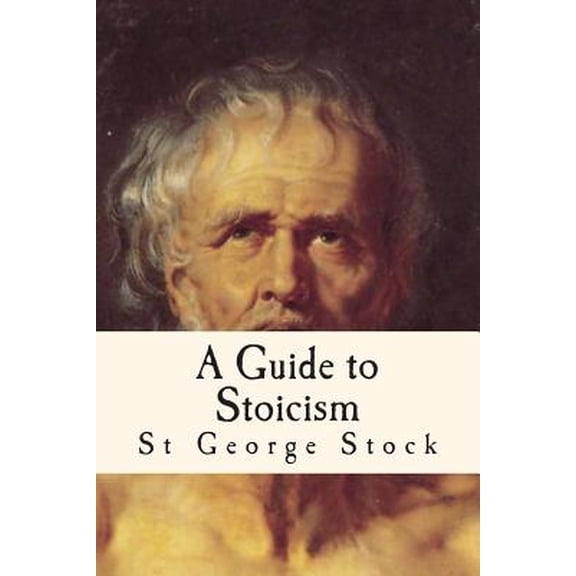 A Guide to Stoicism : Philosophy Among the Greeks And Romans (Paperback)