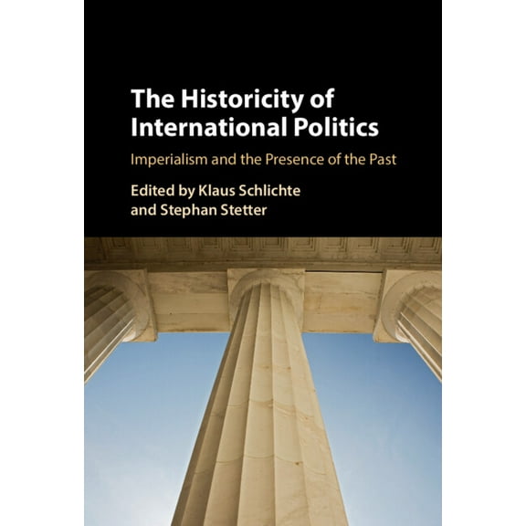 The Historicity of International Politics: Imperialism and the Presence of the Past, (Hardcover)