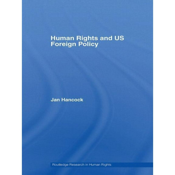Routledge Research in Human Rights Human Rights and US Foreign Policy, (Paperback)