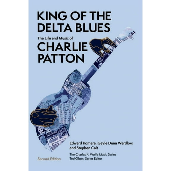Charles K. Wolfe Music King of the Delta Blues: The Life and Music of Charlie Patton, (Paperback)