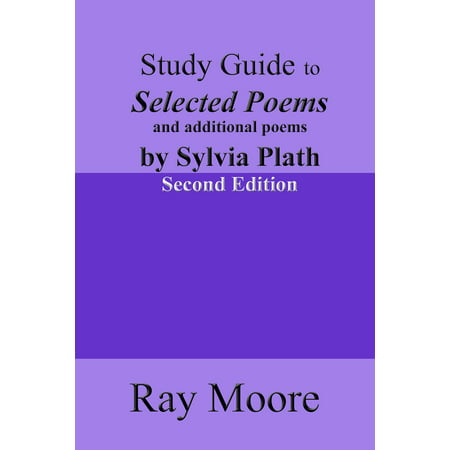 Study Guide to Selected Poems and additional Poems by Sylvia Plath (Second Edition) -