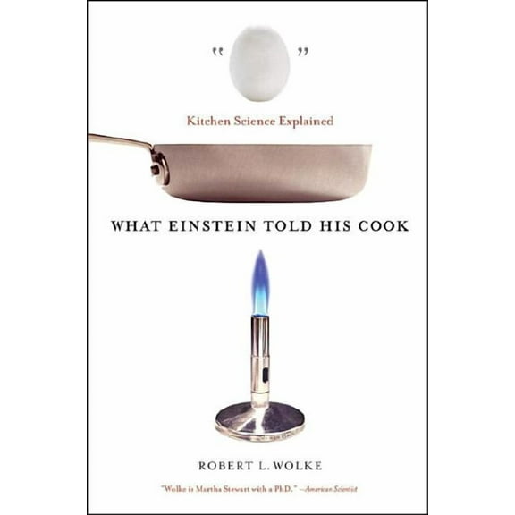 What Einstein Told His Cook: Kitchen Science Explained, (Paperback)