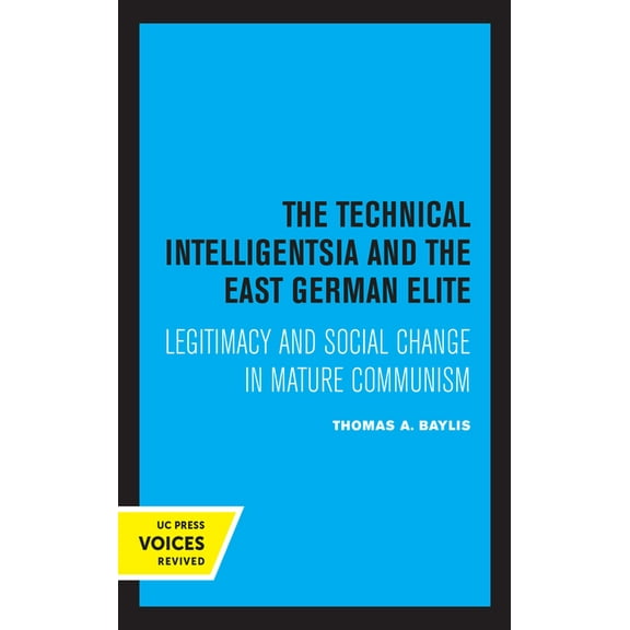 The Technical Intelligentsia and the East German Elite: Legitimacy and Social Change in Mature Communism, (Hardcover)