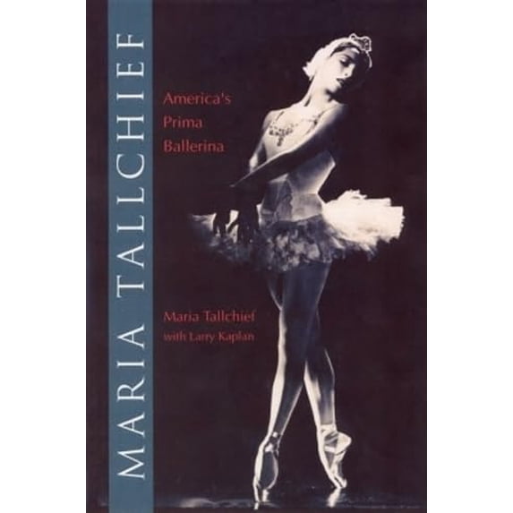Pre-Owned Maria Tallchief: America's Prima Ballerina (Paperback) by Larry Kaplan, Maria Tallchief