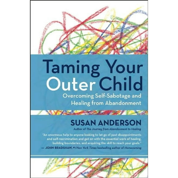 Taming Your Outer Child: Overcoming Self-Sabotage and Healing from Abandonment (Paperback)
