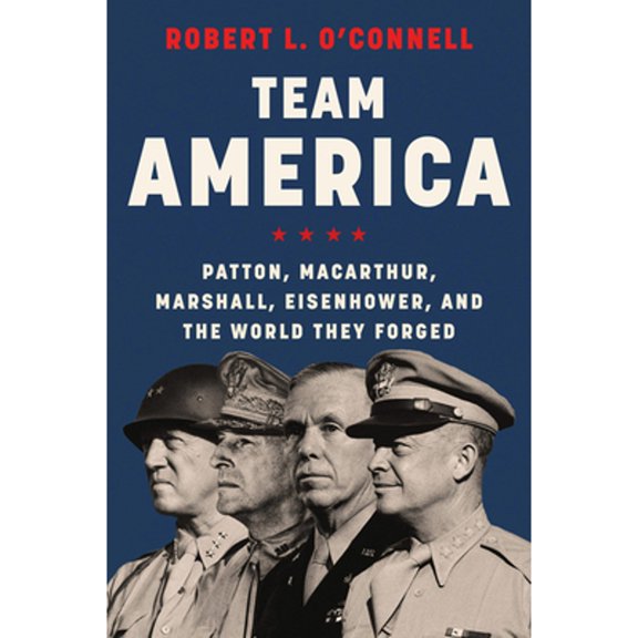 Pre-Owned Team America: Patton, Macarthur, Marshall, Eisenhower, and the World They Forged (Paperback) 0062883283 9780062883285