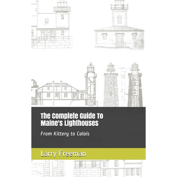 The Complete Guide To Maine's Lighthouses: From Kittery to Calais, (Paperback)