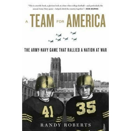 A Team for America: The Army-Navy Game That Rallied a Nation at War