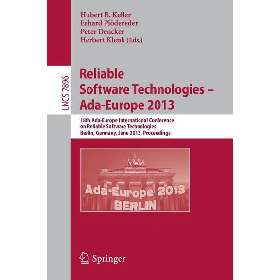 Reliable Software Technologies -- Ada-Europe 2013: 18th International Conference, Berlin, Germany, June 11-15, 2013, Pro, (Paperback)