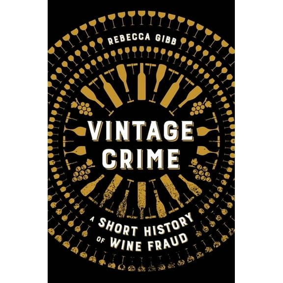 Vintage Crime: A Short History of Wine Fraud, (Paperback)