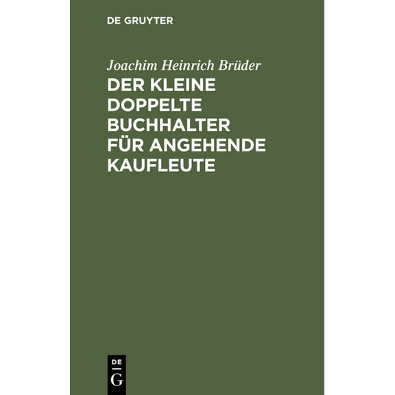 Der Kleine Doppelte Buchhalter FÃ¼r Angehende Kaufleute, (Hardcover)