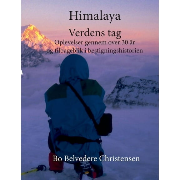 Himalaya Verdens Tag: Oplevelser gennem over 30 Ã¥r og tilbageblik i bestigningshistorien, (Paperback)