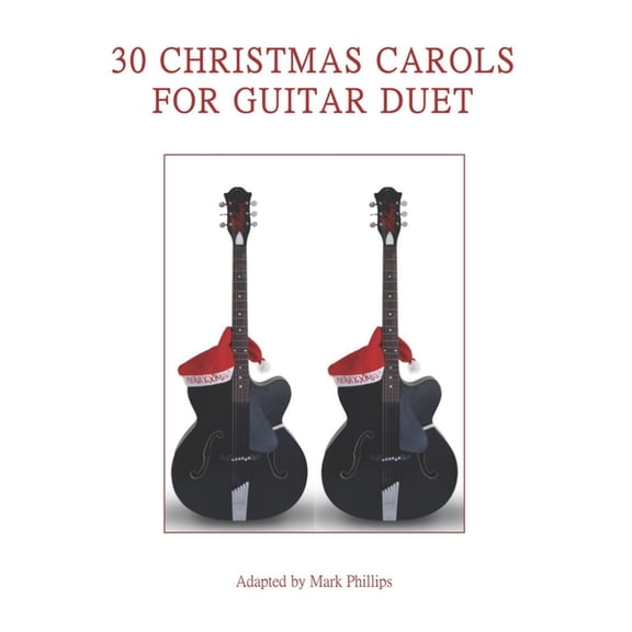 Guitar Duet Anthology 30 Christmas Carols for Guitar Duet, (Paperback)