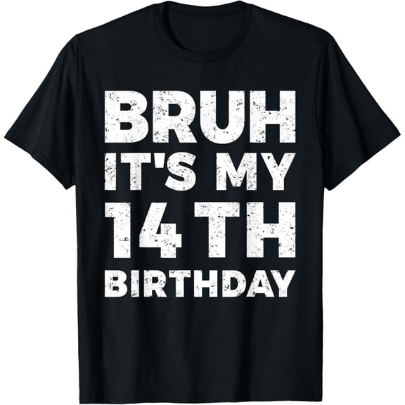 Exquisite and comfortable-Bruh It's My 14th Birthday 14 Years Old Birthday T-Shirt