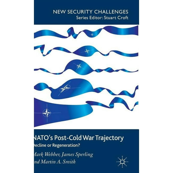 New Security Challenges Nato's Post-Cold War Trajectory: Decline or Regeneration, (Hardcover)