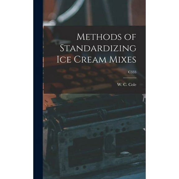 Methods of Standardizing Ice Cream Mixes; C333, (Hardcover)