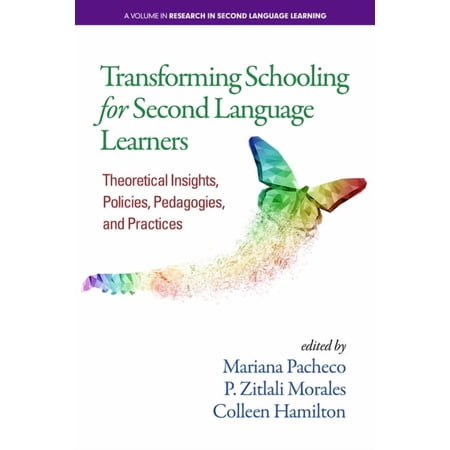 Research in Second Language Learning Transforming Schooling for Second Language Learners: Theoretical Insights Policies Pedagogies and Practices (Hardcover)